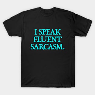 I Speak Fluent Sarcasm - Funny Sarcasm T-Shirt